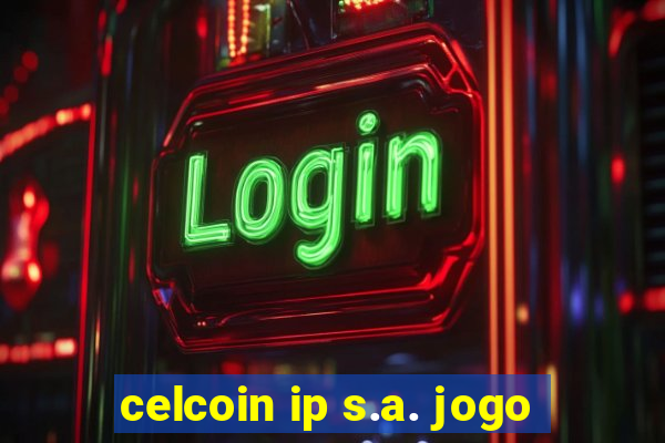 celcoin ip s.a. jogo